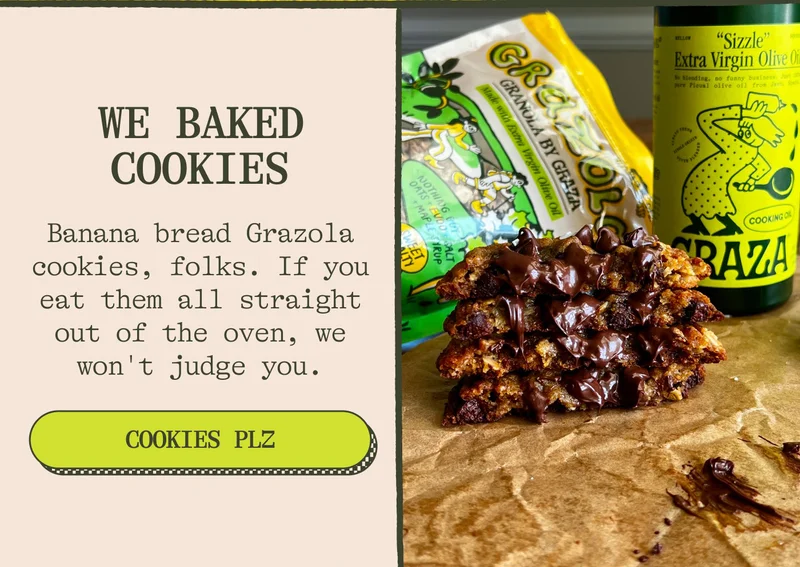 We baked cookies Banana bread Grazola cookies, folks. If you eat them all straight out of the oven, we won't judge you.