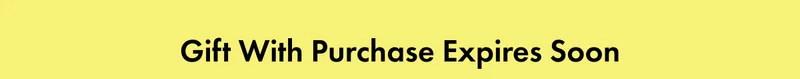 Gift With Purchase Expires Soon