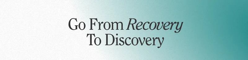 Go From Recovery To Discovery