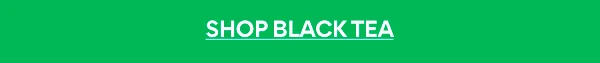SHOP BLACK TEA