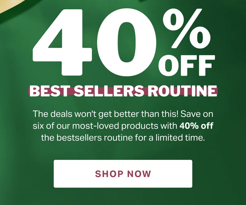 40 % OFF BEST SELLERS ROUTINE