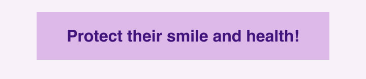 protect their smile and health