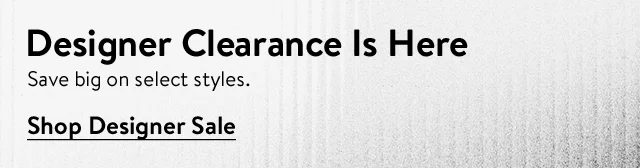Designer clearance is here.