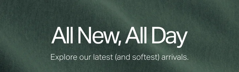 Explore our latest (and softest) new arrivals.