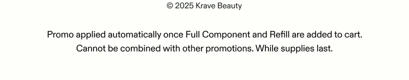 Promo applied automatically once Full Component and Refill are added to cart. Cannot be combined with other promotions. While supplies last.