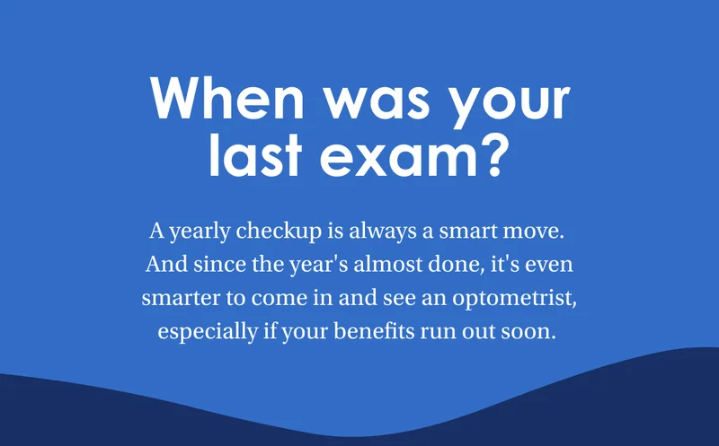 When was your last exam?