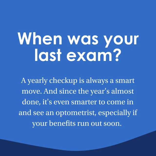When was your last exam?