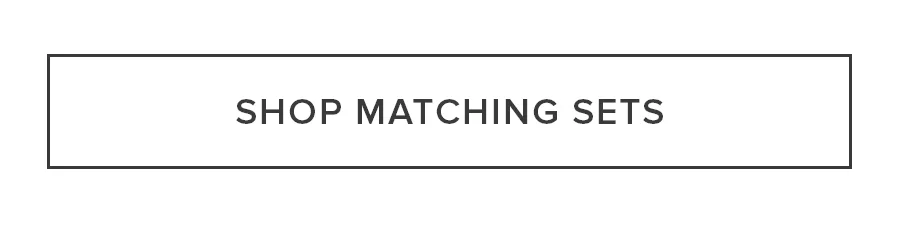 SHOP MATCHING SETS