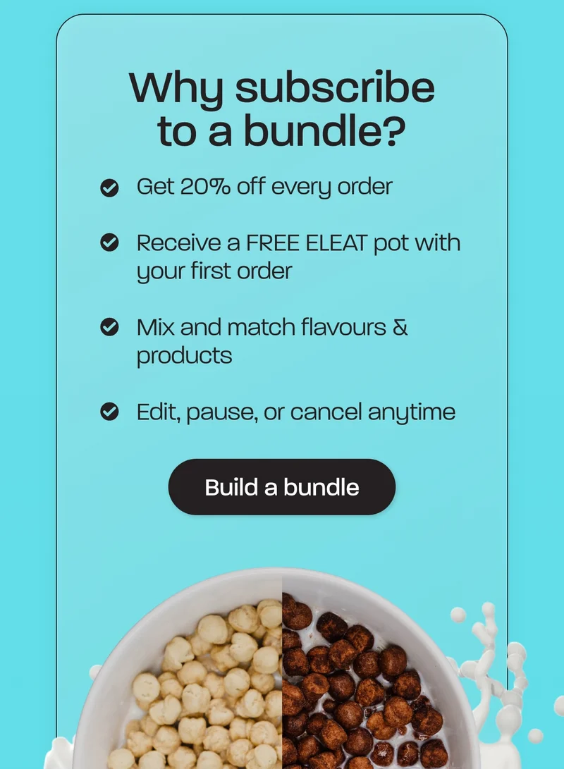 Why subscribe to a bundle?  - Get 20% off every order - Receive a FREE ELEAT pot with your first order - Mix and match flavours & products - Edit, pause, or cancel anytime