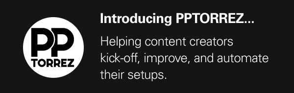 Introducing PPTORREZ...   Helping content creators  kick-off, improve, and automate their setups.