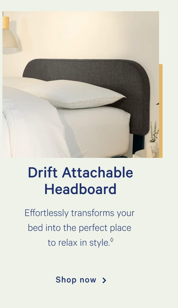 Drift Attachable Headboard >> Effortlessly transforms your bed into the perfect place to relax in style. >> *Must purchase headboard bracket  Shop now >>