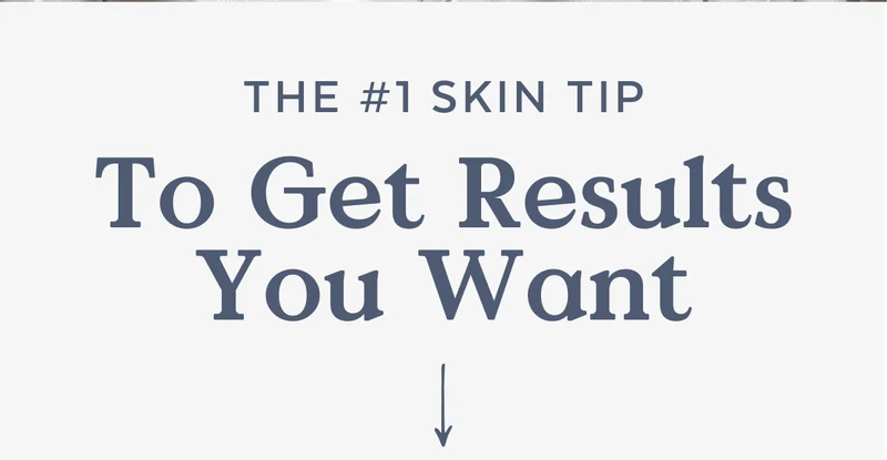 The #1 Skin Tip To Get Results You Want