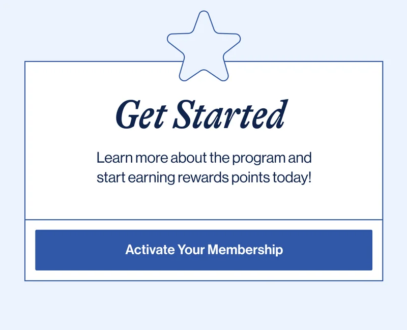 Get Started. Learn more about the program and start earning rewards points today! Activate Your Membership