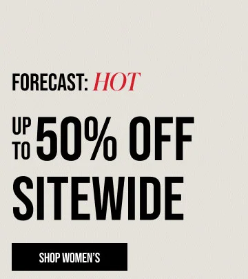 Forecast: Hot Up to 50% off sitewide Shop Women's