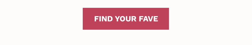FIND YOUR FAVE