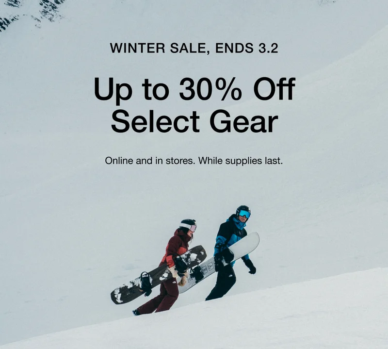 WINTER SALE, ENDS 3.2 Up to 30% Off Select Gear Online and in stores. While supplies last.