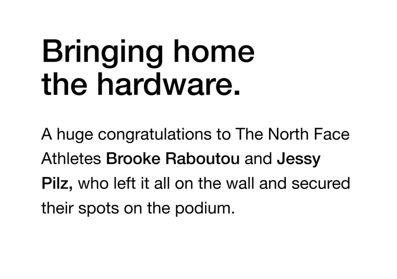 Bringing home the hardware. A huge congratulations to The North Face Athletes Brooke Raboutou and Jessy Pilz, who left it all on the wall and secured their spots on the podium.