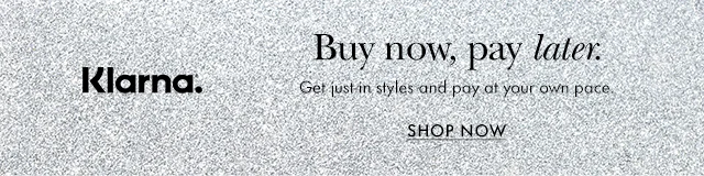 Klarna. Buy now, pay later. Get just-in styles and pay at your own pace.
