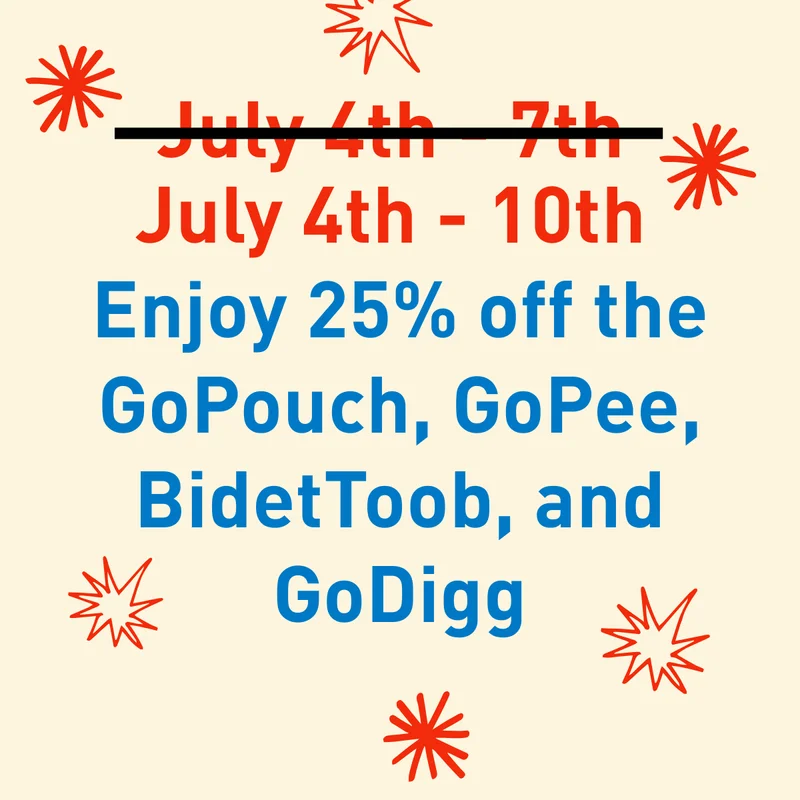 July 4th - 7th. Enjoy 25% off the GoPouch, GoPee, BidetToob, and GoDigg