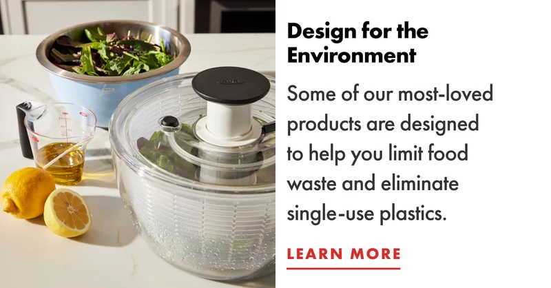 Design for the Environment. Some of our most-loved products are designed to help you limit food waste and eliminate single-use plastics. | LEARN MORE
