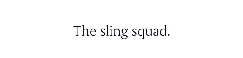 The sling squad. The sling squad.