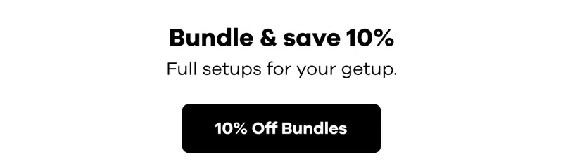Bundle & save 10%. Full setups for your getup. | 10% Off Bundles