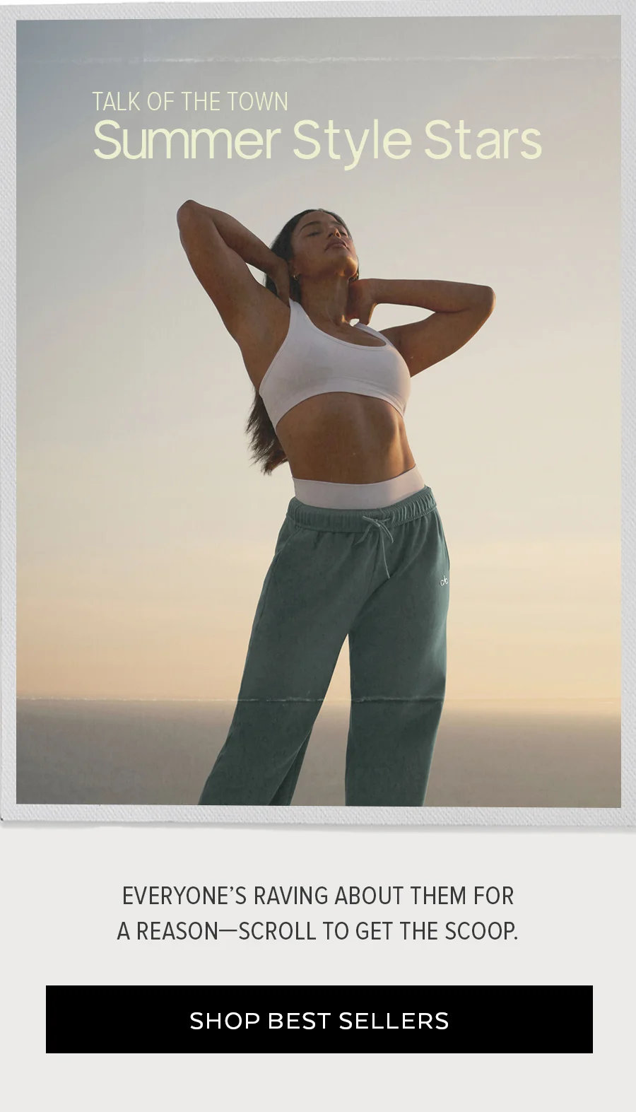 TALK OF THE TOWN SUMMER STYLE STARS EVERYONE'S RAVING ABOUT THEM FOR A REASON-SCROLL TO GET THE SCOOP. SHOP BEST SELLERS
