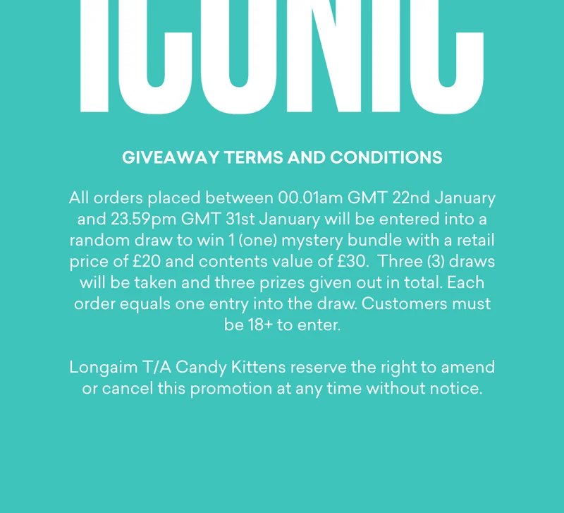 All orders placed between 00.01am GMT 22nd January and 23.59pm GMT 31st January will be entered into a random draw to win 1 (one) mystery bundle with a retail price of £20 and contents value of £30. Three (3) draws will be taken and three prizes given out in total. Each order equals one entry into the draw. Customers must be 18+ to enter. Longaim T/A Candy Kittens reserve the right to amend or cancel this promotion at any time without notice.