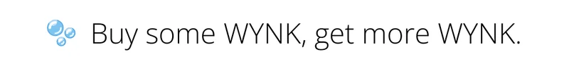 🫧  Buy some WYNK, get more WYNK.