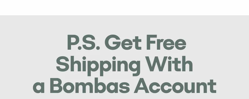 P.S. Get Free Shipping With a Bombas Account