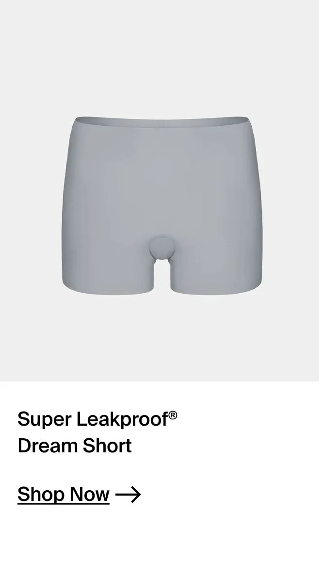 Super leakproof dream short. SHOP NOW.