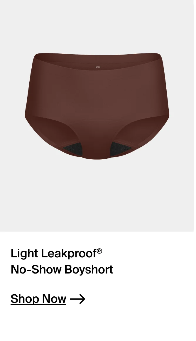 Light Leakproof no-show Boyshort. SHOP NOW.