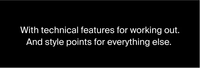 With technical features for working out. And style points for everything else.