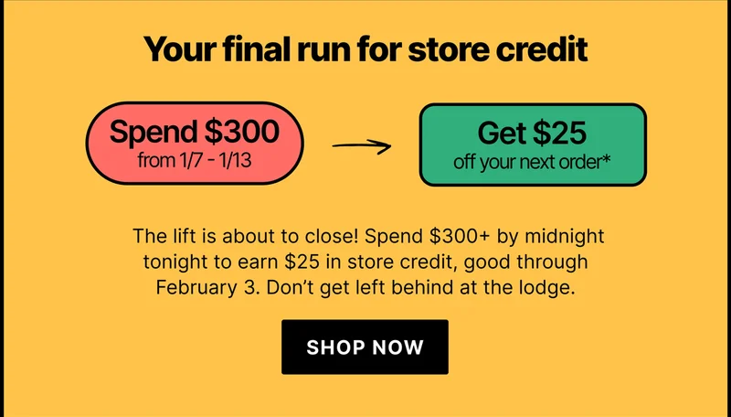 Your final run for store credit - Spend $300 Get $25 - Shop Now