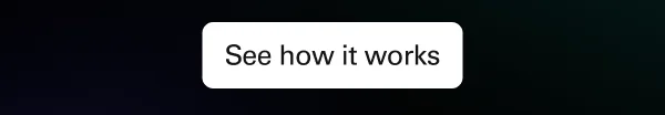See how it works