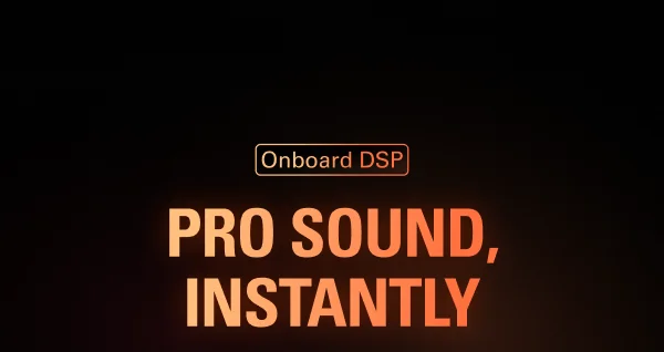 Onboard DSP: PRO SOUND, INSTANTLY