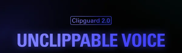 Clipguard 2.0: UNCLIPPABLE VOICE