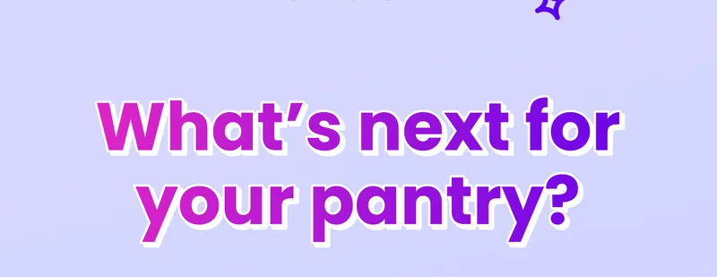 What's next for your pantry?