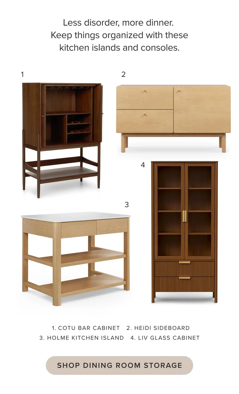 Less disorder, more dinner. Keep things organized with these kitchen islands and consoles. SHOP DINING ROOM STORAGE.