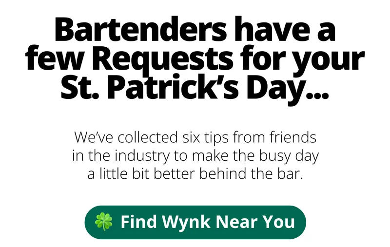 Bartenders have a few requests for your St. Patrick's Day [Find Wynk Near You]