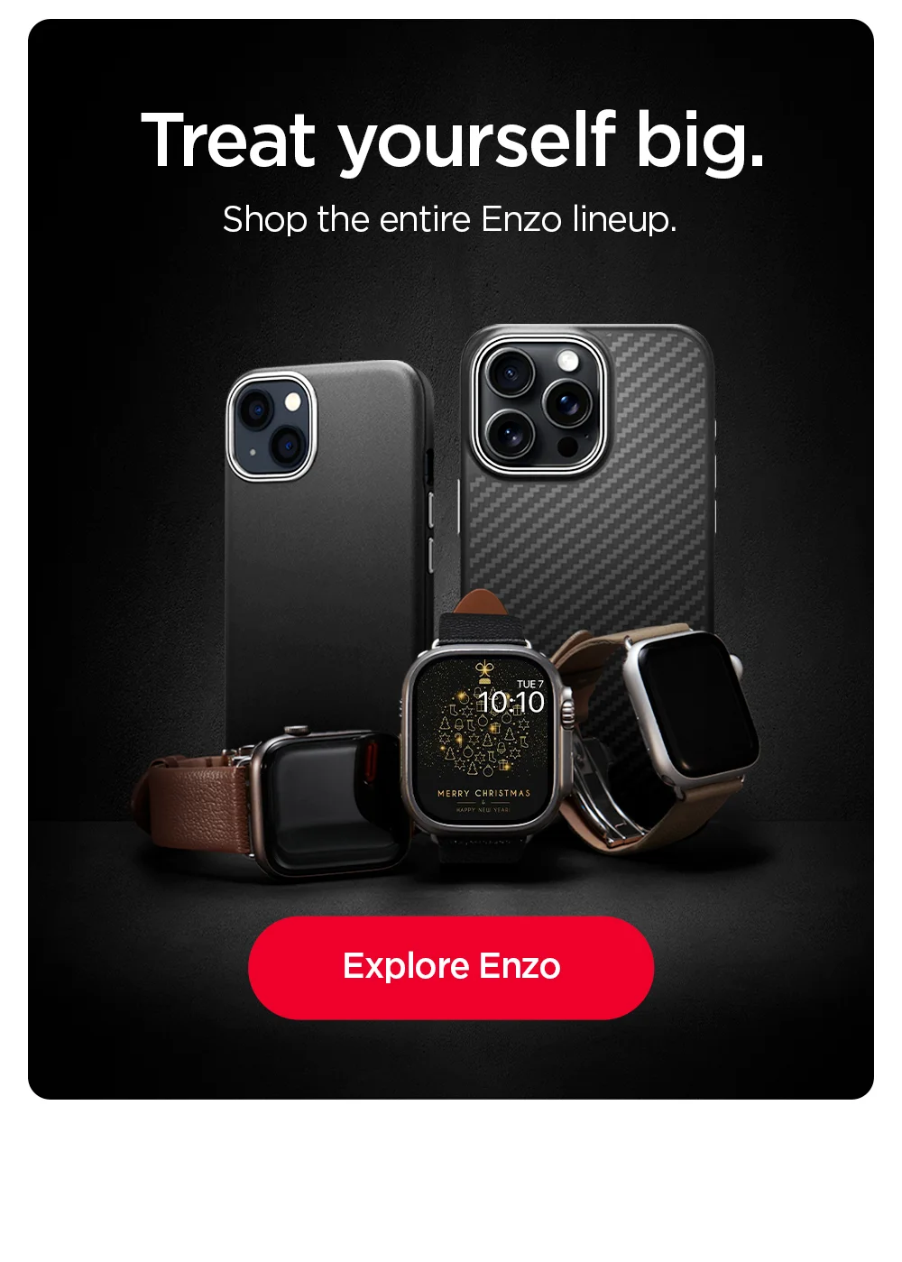 Treat yourself big. Shop the entire Enzo lineup. Explore Enzo.