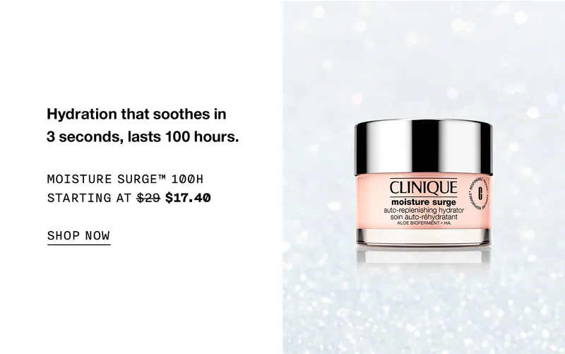 Hydration that soothes in 3 seconds, lasts 100 hours. MOISTURE SURGE TM 100H STARTING AT $17.40 SHOP NOW