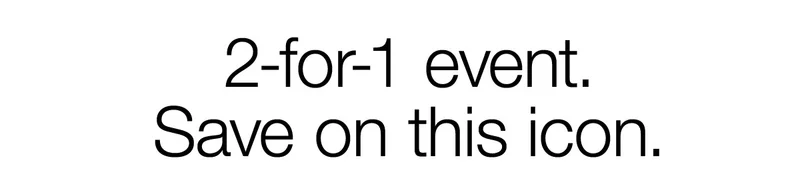 2-for-1 event. Save on this icon.