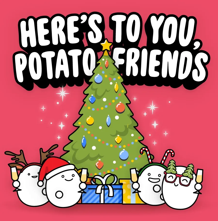 Here's to you, potato friends