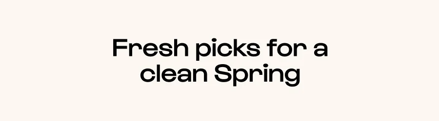 Fresh picks for a clean Spring