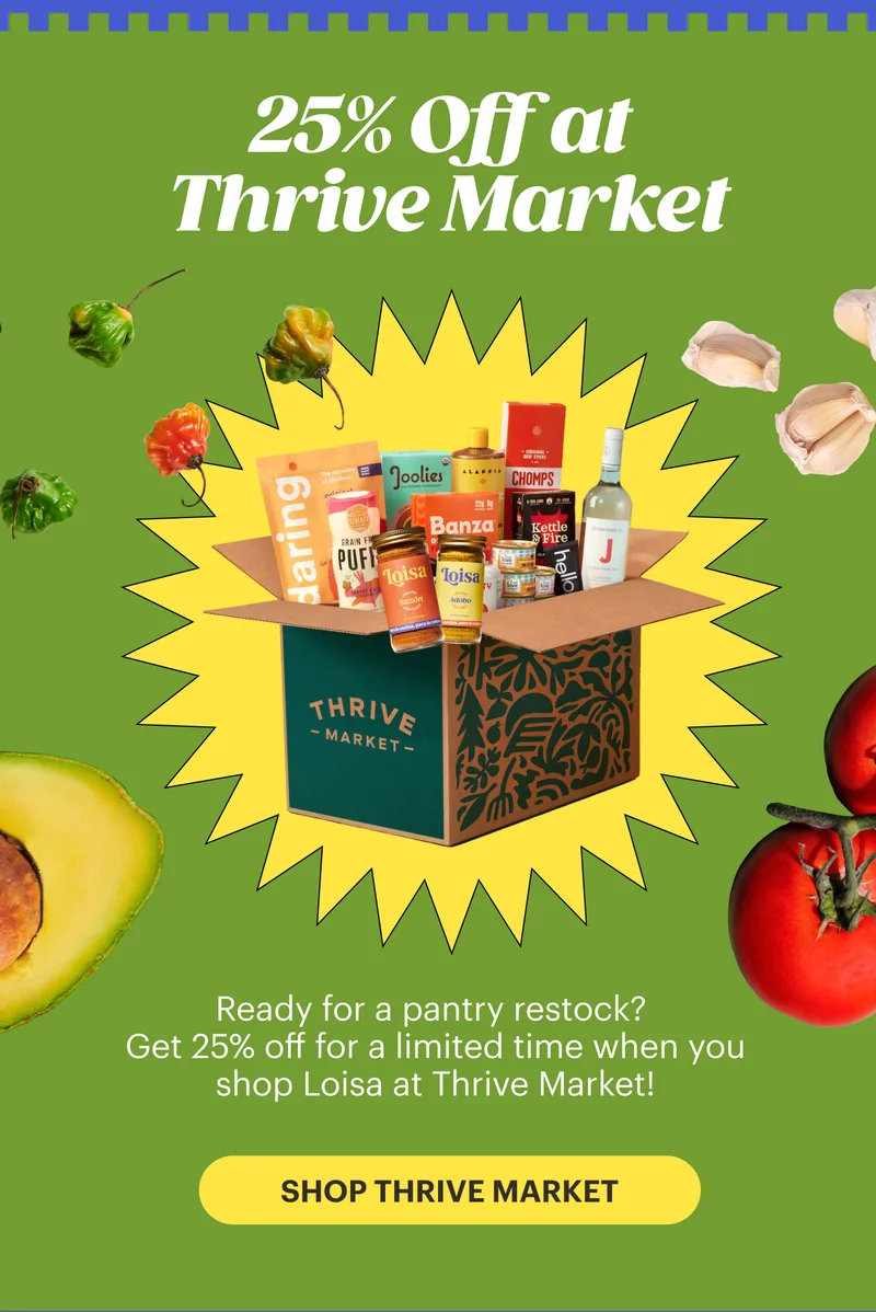 25% Off at Thrive Market. Ready for a pantry restock? Get 25% off for a limited time when you shop Loisa at Thrive Market! SHOP THRIVE MARKET