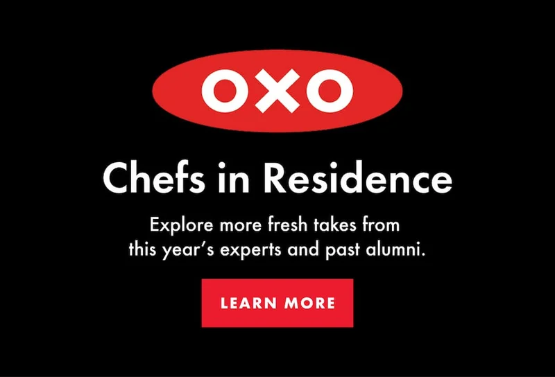 OXO Chefs in Residence. Explore more feel-good recipes from  this year’s chefs and past alumni. | LEARN MORE