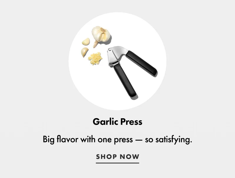 Garlic Press. Big flavor with one press — so satisfying. | SHOP NOW