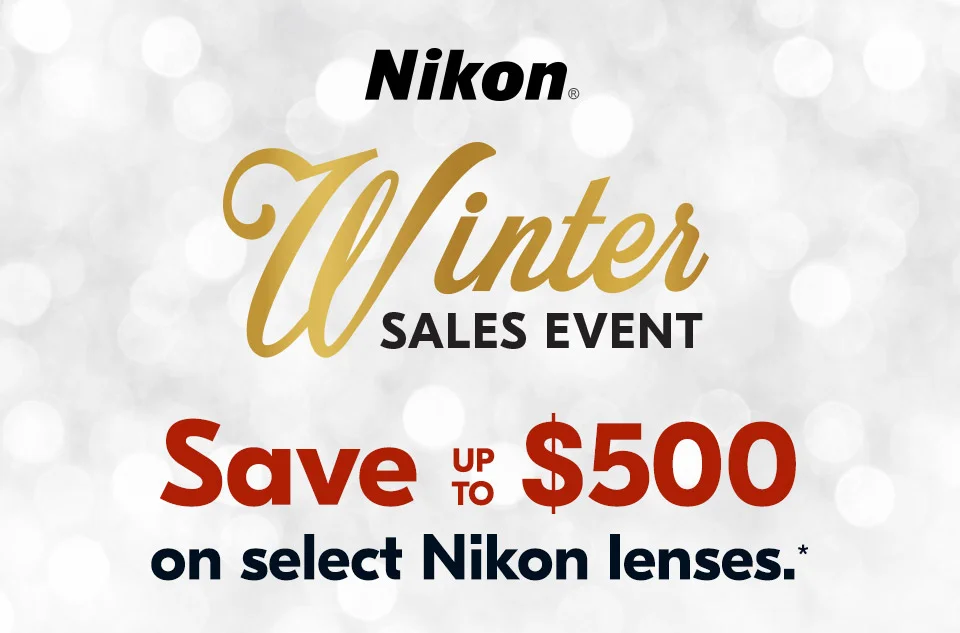 Nikon Winter Sales Event | Save up to $500 on select Nikon lenses.*