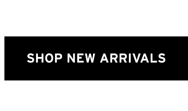 SHOP NEW ARRIVALS